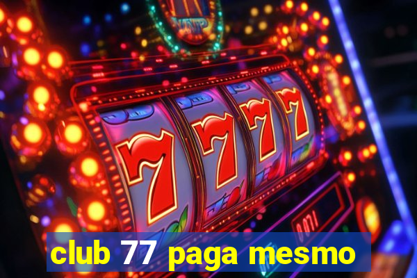 club 77 paga mesmo